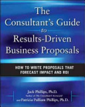 The consultant's guide to results-driven business proposal show to write proposals that forecast impact and ROI